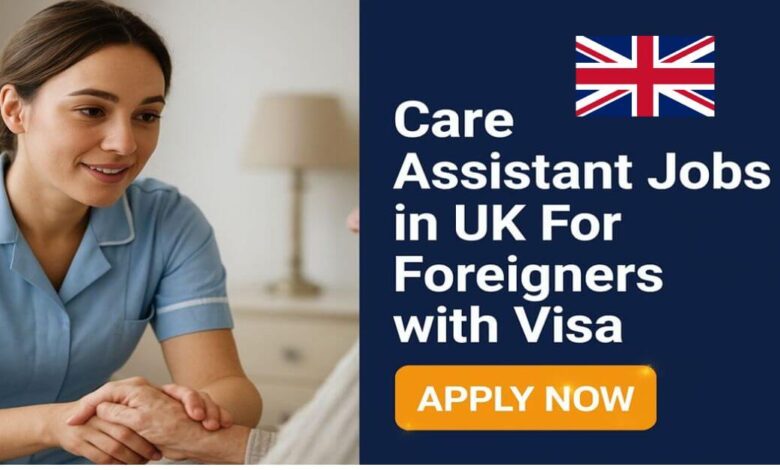 Care Assistant Jobs in UK For Foreigners with Visa