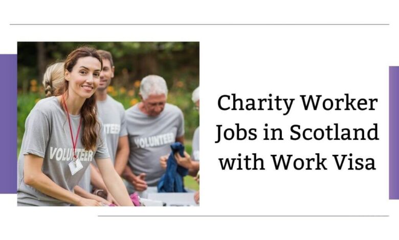 Charity Worker Jobs in Scotland with Work Visa