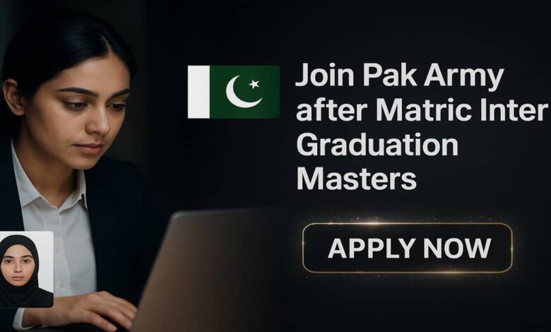Join Pak Army after Matric Inter Graduation Masters