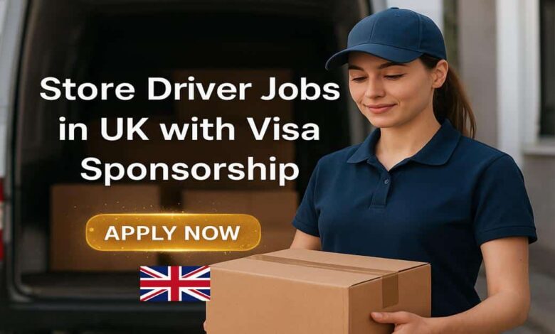 Store Driver Jobs in UK with Visa Sponsorship