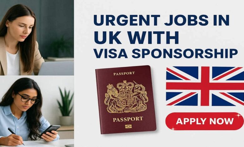 Urgent Jobs in UK with Visa Sponsorship