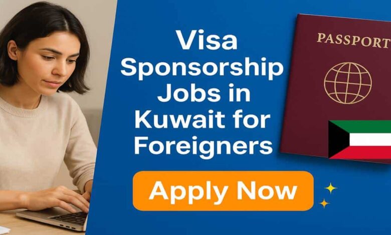 Visa Sponsorship Jobs In Kuwait for Foreigners