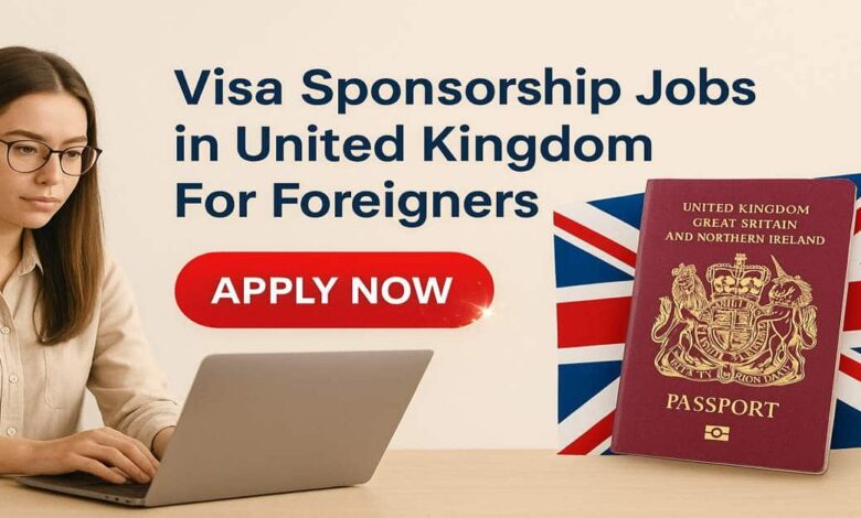 Visa Sponsorship Jobs in United Kingdom For Foreigners