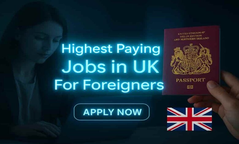 Highest Paying Jobs in UK For Foreigners