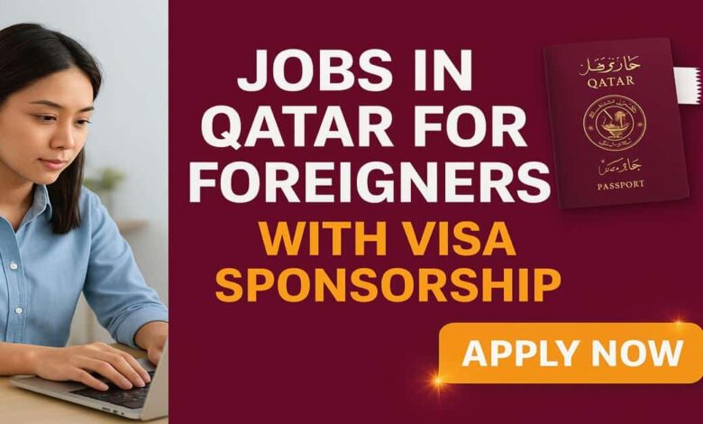 Jobs in Qatar for Foreigners with Visa Sponsorship