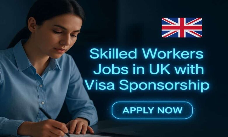 Skilled Workers Jobs in UK with Visa Sponsorship