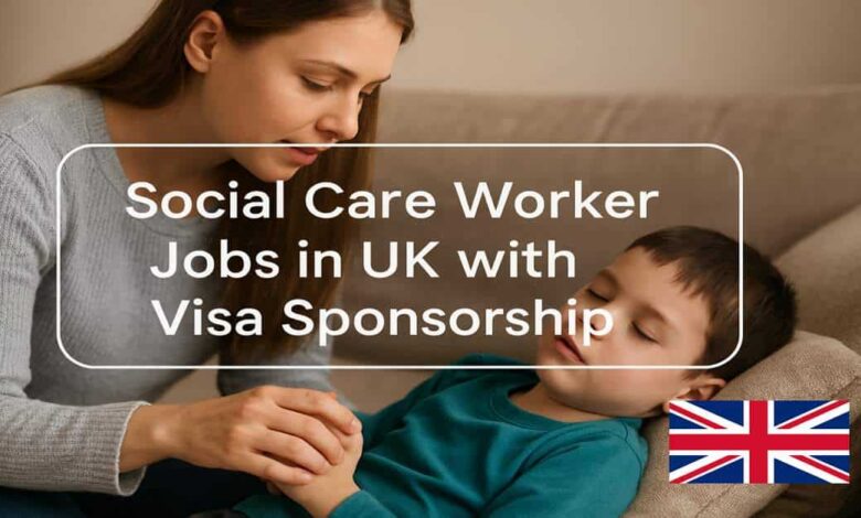 Social Care Worker Jobs in UK with Visa Sponsorship