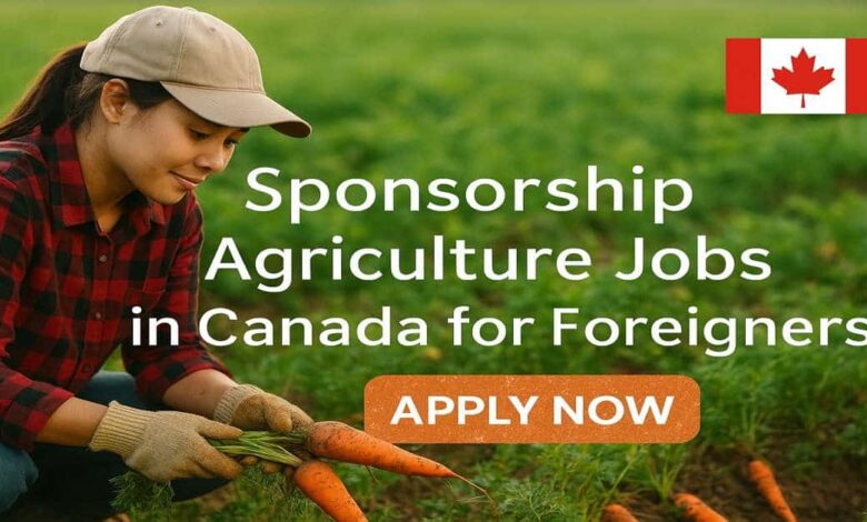 Sponsorship Agriculture Jobs in Canada for Foreigners