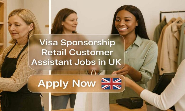 Visa Sponsorship Retail Customer Assistant Jobs in UK