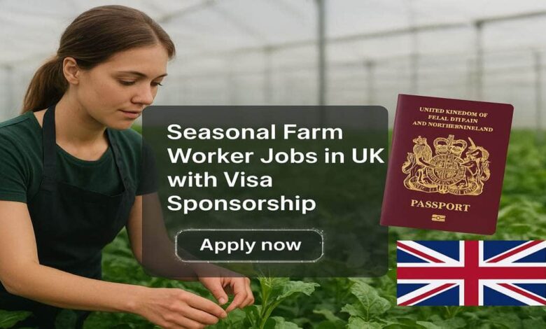 Seasonal Farm Worker Jobs in UK with Visa Sponsorship