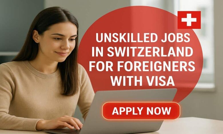 Unskilled Jobs in Switzerland for Foreigners with Visa