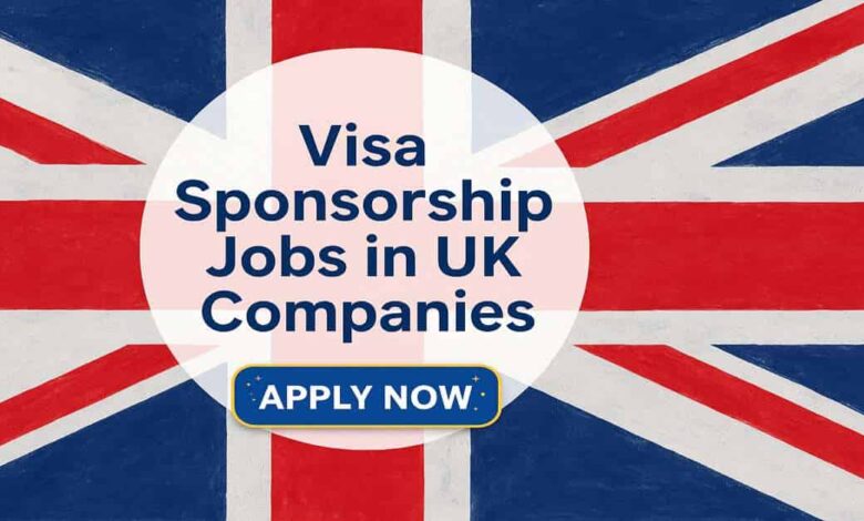 Visa Sponsorship Jobs in UK Companies