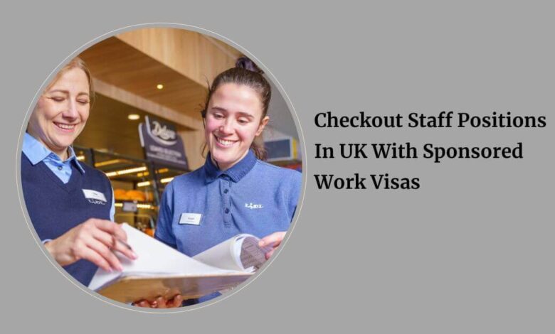 Checkout Staff Positions In UK With Sponsored Work Visas