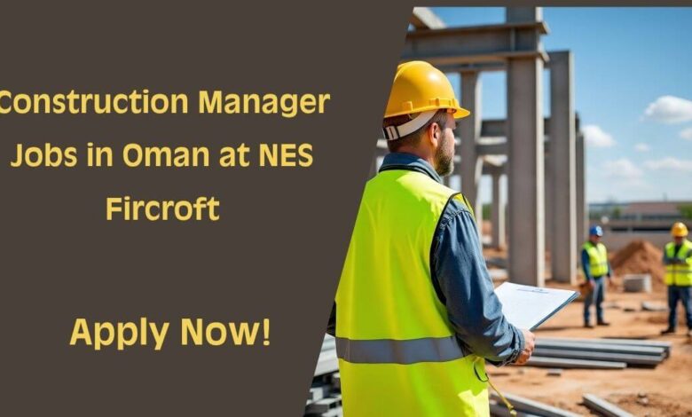 Construction Manager Jobs in Oman at NES Fircroft