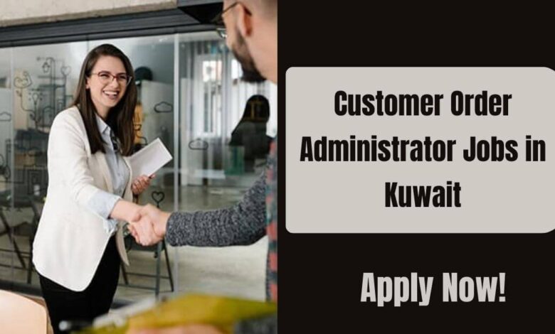Customer Order Administrator Jobs in Kuwait