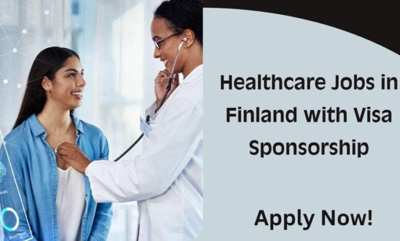 Healthcare Jobs in Finland with Visa Sponsorship