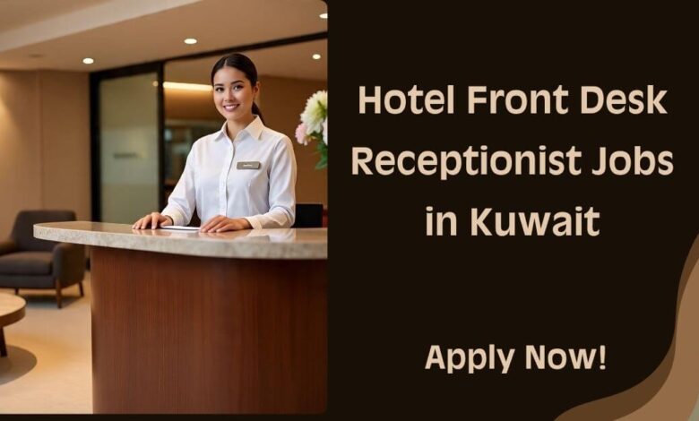 Hotel Front Desk Receptionist Jobs in Kuwait