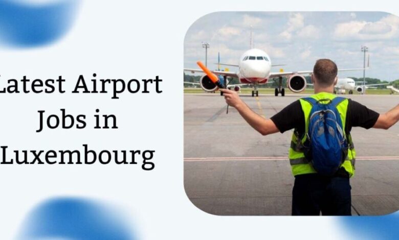 Latest Airport Jobs in Luxembourg
