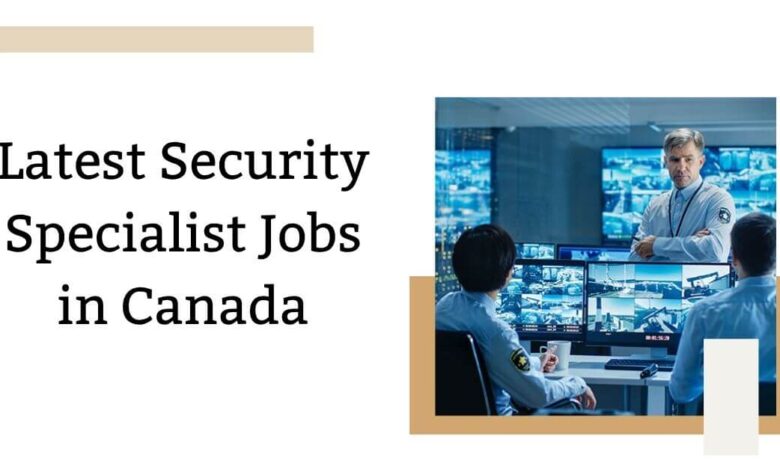Latest Security Specialist Jobs in Canada