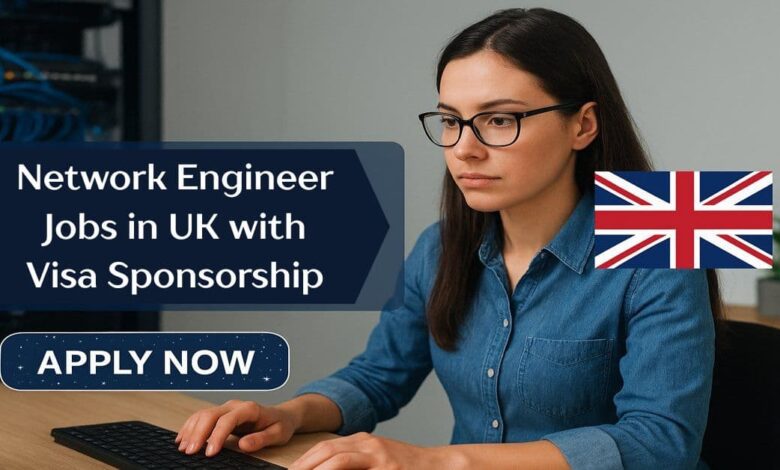 Network Engineer Jobs in UK with Visa Sponsorship