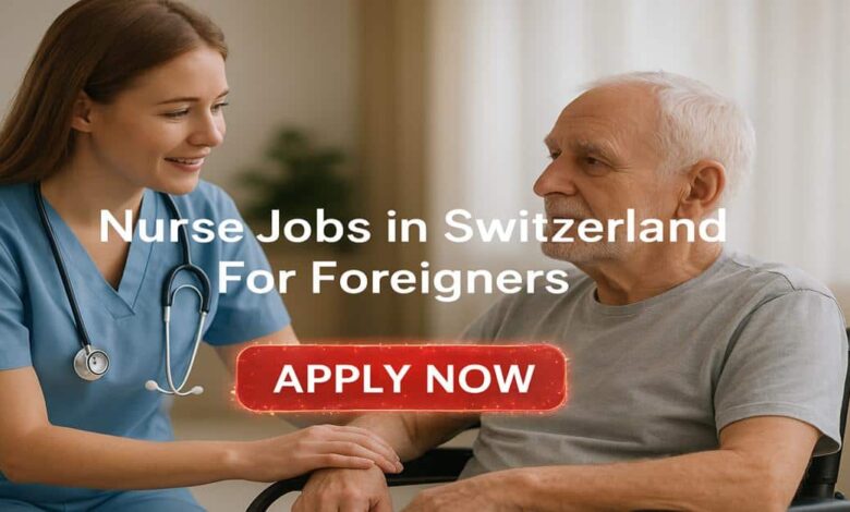 Nurse Jobs in Switzerland For Foreigners