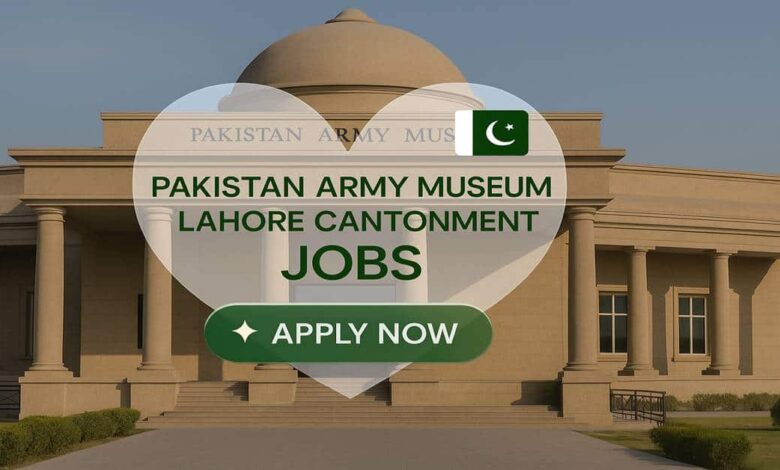 Pakistan Army Museum Lahore Cantonment Jobs