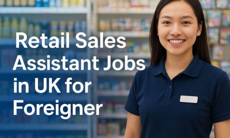 Retail Sales Assistant Jobs in UK for Foreigner