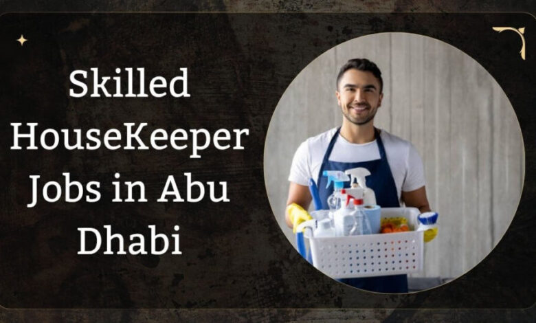 Skilled HouseKeeper Jobs in Abu Dhabi