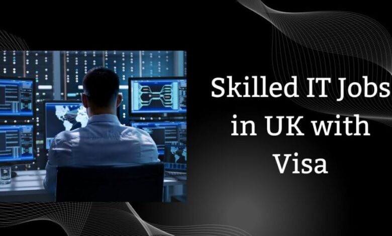 Skilled IT Jobs in UK with Visa