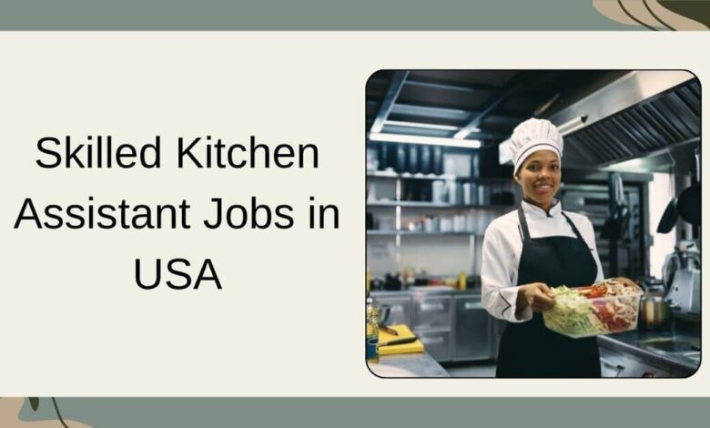 Skilled Kitchen Assistant Jobs in USA
