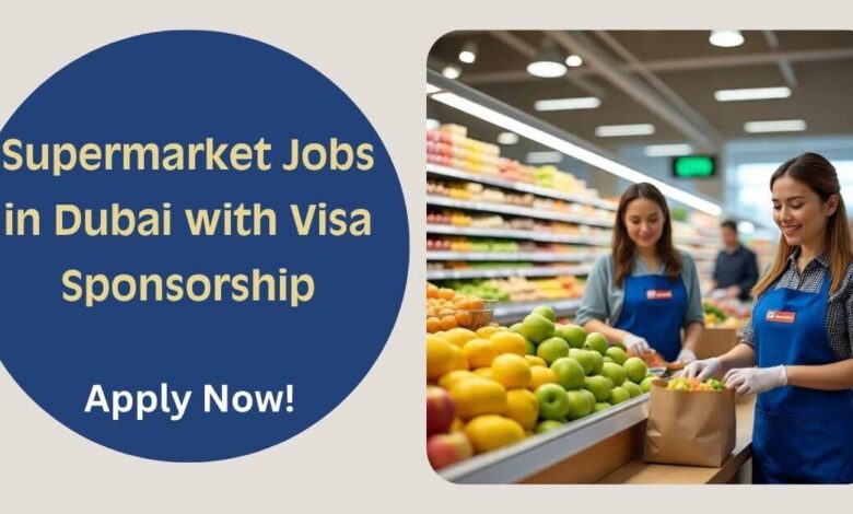 Supermarket Jobs in Dubai with Visa Sponsorship