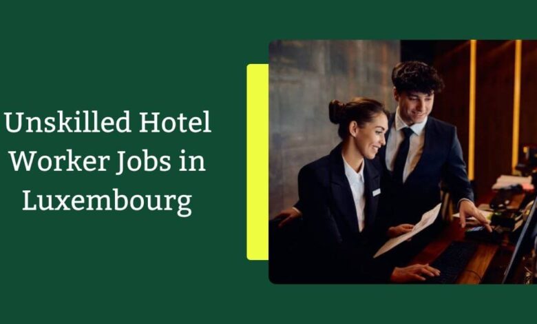 Unskilled Hotel Worker Jobs in Luxembourg