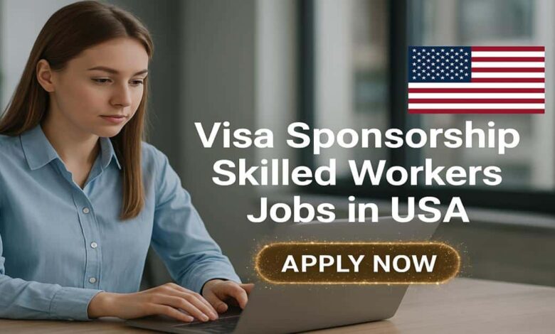 Visa Sponsorship Skilled Workers Jobs in USA