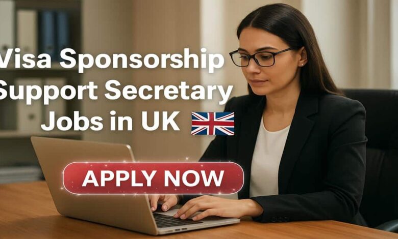 Visa Sponsorship Support Secretary Jobs in UK