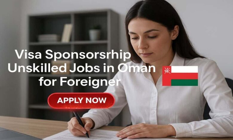Visa Sponsorship Unskilled Jobs in Oman for Foreigner