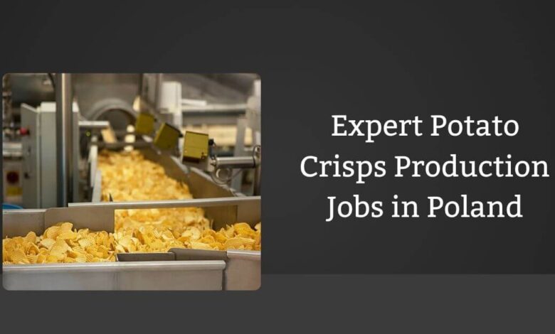 Expert Potato Crisps Production Jobs in Poland