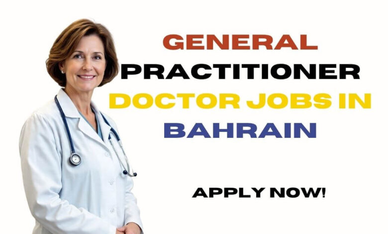 General Practitioner Doctor Jobs in Bahrain