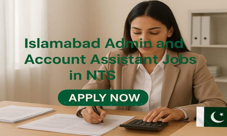 Islamabad Admin and Account Assistant Jobs in NTS