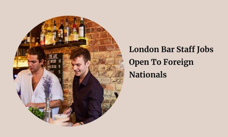 London Bar Staff Jobs Open To Foreign Nationals
