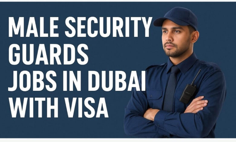 Male Security Guards Jobs in Dubai with Visa