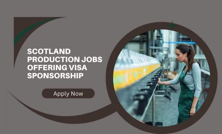 Scotland Production Jobs Offering Visa Sponsorship