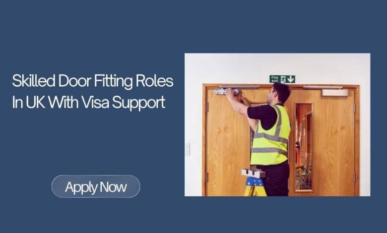 Skilled Door Fitting Roles In UK With Visa Support