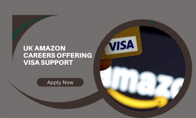 UK Amazon Careers Offering Visa Support