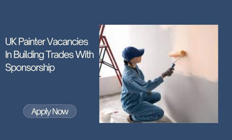 UK Painter Vacancies In Building Trades With Sponsorship