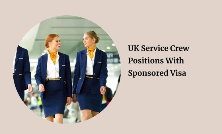 UK Service Crew Positions With Sponsored Visa