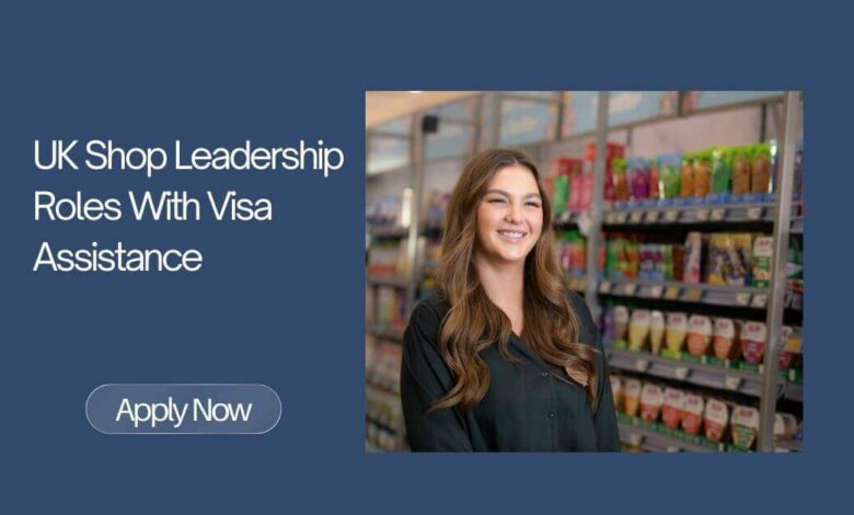 UK Shop Leadership Roles With Visa Assistance