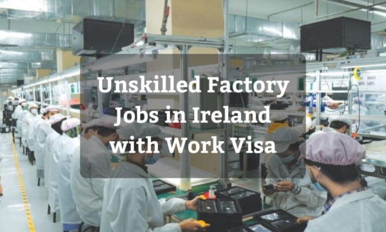 Unskilled Factory Jobs in Ireland with Work Visa