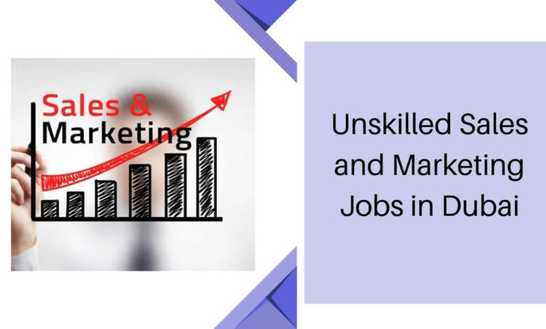 Unskilled Sales and Marketing Jobs in Dubai