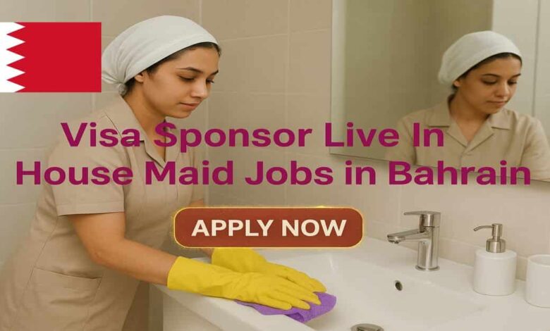 Visa Sponsor Live In House Maid Jobs in Bahrain