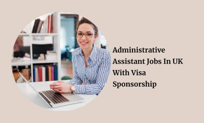 Administrative Assistant Jobs In UK With Visa Sponsorship